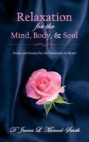 Relaxation for the Mind, Body, & Soul: Poems and Stories for the Passionate at Heart! 1425963803 Book Cover