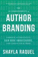 The 10 Commandments of Author Branding: Embrace Authenticity, Gain Book Ambassadors, and Create Your Tribe 1734135700 Book Cover