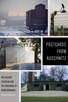 Postcards from Auschwitz: Holocaust Tourism and the Meaning of Remembrance 147980603X Book Cover