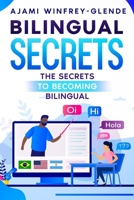 Bilingual Secrets : The Secrets to Becoming Bilingual 1728675642 Book Cover