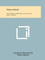 High Henry: The Cowboy Who Was Too Tall to Ride a Horse 1258208539 Book Cover