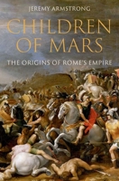 Children of Mars: The Origins of Rome's Empire 0197584977 Book Cover