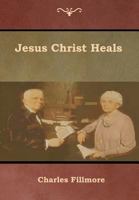 Jesus Christ Heals (Unity Classic Library) 1477587209 Book Cover