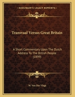 Transvaal Versus Great Britain: A Short Commentary Upon The Dutch Address To The British People 1346704880 Book Cover