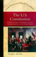 The U.S. Constitution: A Primary Source Investigation into the Fundamental Law of the United States (Great American Political Documents) 0823938042 Book Cover