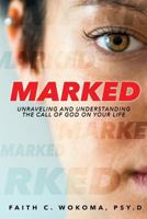 Marked: Understanding and Unraveling The Call Of God On Your Life 1724802313 Book Cover