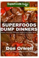 Superfoods Dump Dinners: Quick & Easy Cooking Recipes, Antioxidants & Phytochemicals: Soups Stews and Chilis, Whole Foods Diets, Gluten Free Cooking, Slow ... plan - weight loss plan for women Book 35 1514852624 Book Cover