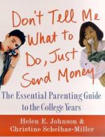 Don't Tell Me What to Do, Just Send Money: The Essential Parenting Guide to the College Years 0312263740 Book Cover