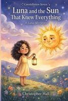 Luna and the Sun that knew everything (Constellation series) B0HHJYLV4X Book Cover