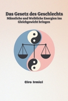 Das Gesetz des Geschlechts: Männliche und Weibliche Energien ins Gleichgewicht bringen (Mastering the Universal Laws: Your Complete Guide to ... Abundance, and Success) (German Edition) B0F5MK8615 Book Cover