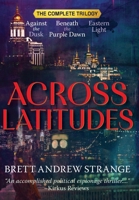 Across Latitudes : The Complete Trilogy 1972014102 Book Cover