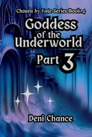 Goddess of the Underworld Part 3: Chosen by Fate Series Book 4 Part 2 of 3 (Chosen by Fate Series by Deni Chance) B0DPMNQ5LM Book Cover