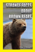 Strange Facts about Brown Bears: children's science, interesting facts about animal 1687684634 Book Cover