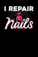 I repair nails: Notebook, 6x9 inches, 120 dotted pages in white for Nail Technicians 1074998308 Book Cover