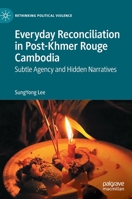 Everyday Reconciliation in Post-Khmer Rouge Cambodia: Subtle Agency and Hidden Narratives 3031139860 Book Cover