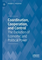 Coordination, Cooperation, and Control: The Evolution of Economic and Political Power 3030486699 Book Cover