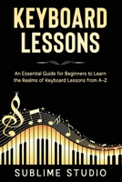 Keyboard Lessons: An Essential Guide for Beginners to Learn the Realms of Keyboard Lessons from A-Z B083XX688R Book Cover