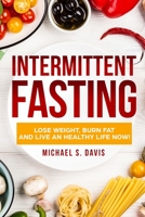 Intermittent Fasting: Lose Weight, Heal Your Body, and Live a Healthy Life! 8831351125 Book Cover