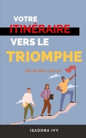 De l'Échec à l'Éclat: Votre Itinéraire Vers le Triomphe (French Edition) B0CNQ37FSH Book Cover