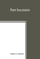 Plant succession; an analysis of the development of vegetation 9389465885 Book Cover