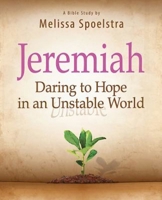 Jeremiah - Women's Bible Study Participant Book: Daring to Hope in an Unstable World 1426788878 Book Cover