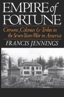 Empire of Fortune: Crown, Colonies, and Tribes in the Seven Years War in America 0393025373 Book Cover