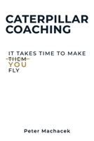 Caterpillar Coaching: A Guide for New and Developing Youth Coaches B0GR55N87M Book Cover