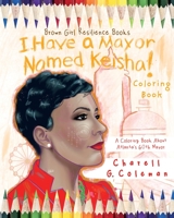 I Have a Mayor Named Keisha!:: A Coloring Book about Atlanta's 60th Mayor B0B7QPTLBZ Book Cover