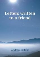 Letters Written to a Friend 1015380271 Book Cover