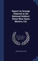 Report on Sewage Disposal at the National Soldiers' Home Near Santa Monica, Cal. 1022205285 Book Cover