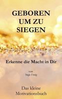 Geboren um zu Siegen: Erkenne die Macht in Dir (German Edition) 1979730229 Book Cover