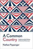 A Common Country: Solidarity and the Making of American Democracy 0197811744 Book Cover