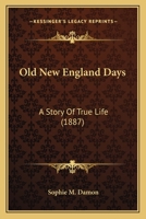 Old New England Days: A Story Of True Life 1271718359 Book Cover