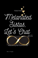 Melanated Sistas Let's Chat: Together Rebuilding Our Communities 1387452762 Book Cover