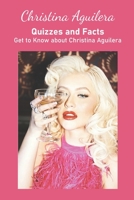 Christina Aguilera Quizzes and Facts: Get to Know about Christina Aguilera B09TJV179J Book Cover