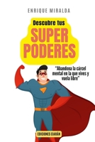 Descubre tus superpoderes: “Abandona la cárcel mental en la que vives y vuela libre” (Spanish Edition) B0GKVLV8RC Book Cover