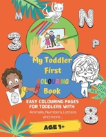 My First Colouring Book For 1-3 Year Olds: Toddler Colouring Book Easy Colouring Book for Baby Ages 1+ with Animals, Numbers, Letters and More! Gift Idea for Boys and Girls, Simple Things For Toddlers B09SP4KP2V Book Cover