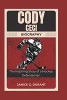 Cody Ceci Biography: The Inspiring Story of a Hockey Defenseman B0DPJ67N5S Book Cover