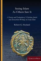 Seeing Islam as Others Saw It: A Survey and Evaluation of Christian, Jewish and Zoroastrian Writings on Early Islam (Studies in Late Antiquity and Early ... (Studies in Late Antiquity and Early Islam) 1463239262 Book Cover