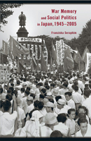 War Memory and Social Politics in Japan, 1945-2005 (Harvard East Asian Monographs) 0674028309 Book Cover