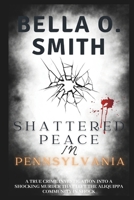 Shattered Peace in Pennsylvania: A True Crime Investigation into a Shocking Murder That Left the Aliquippa Community (COLLECTIONS OF REAL LIFE TRUE CRIME STORIES) B0DQQZ4LRS Book Cover