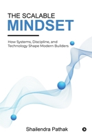 The Scalable Mindset: How Systems, Discipline, and Technology Shape Modern Builders B0GQZXK431 Book Cover
