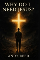 Why Do I Need Jesus? B0FKG2MMG4 Book Cover