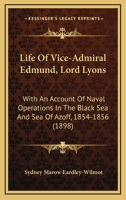Life Of Vice-Admiral Edmund, Lord Lyons: With An Account Of Naval Operations In The Black Sea And Sea Of Azoff, 1854-1856 110478078X Book Cover