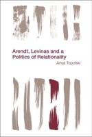 Arendt, Levinas and a Politics of Relationality 1783483423 Book Cover