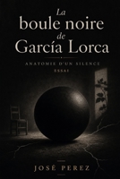 La boule noire de García Lorca - Anatomie d’un silence: essai littéraire (French Edition) B0H311DG13 Book Cover