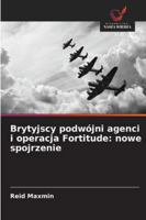 Brytyjscy podwójni agenci i operacja Fortitude: nowe spojrzenie (Polish Edition) 6208995108 Book Cover