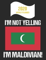 2020 Weekly Planner I'm Not Yelling I'm Maldivian: Funny Maldives Flag Quote Dated Calendar With To-Do List 1708356827 Book Cover