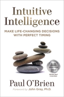 Intuitive Intelligence: Make Life-Changing Decisions With Perfect Timing 1582706980 Book Cover