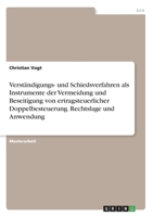 Verständigungs- und Schiedsverfahren als Instrumente der Vermeidung und Beseitigung von ertragsteuerlicher Doppelbesteuerung. Rechtslage und Anwendung (German Edition) 3346079325 Book Cover